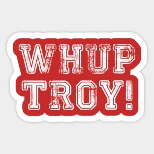 WHUP TROY! v.4 Sticker